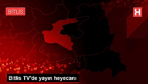 Bitlis TV'de yayın heyecanı