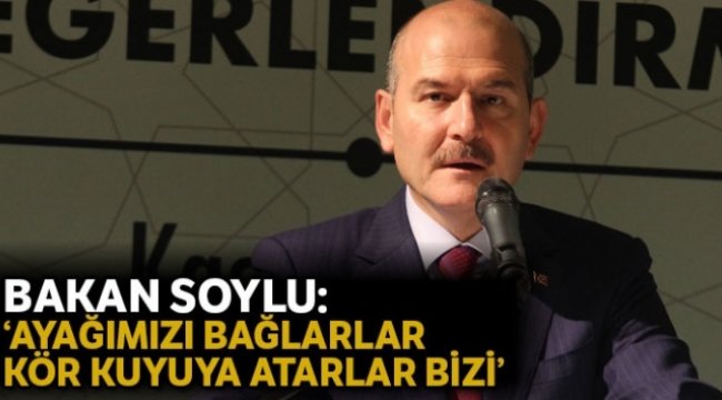 Bakan Soylu: 'Ayağımızı bağlarlar kör kuyuya atarlardı bizi'