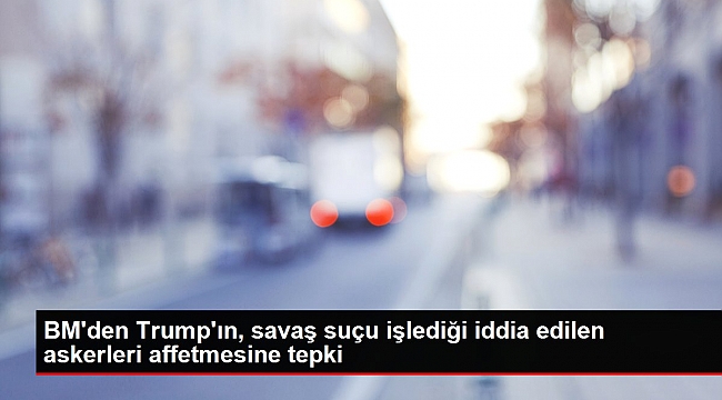 BM'den Trump'ın, savaş suçu işlediği iddia edilen askerleri affetmesine tepki.
