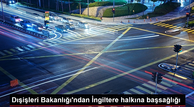 Dışişleri Bakanlığı'ndan İngiltere halkına başsağlığı.