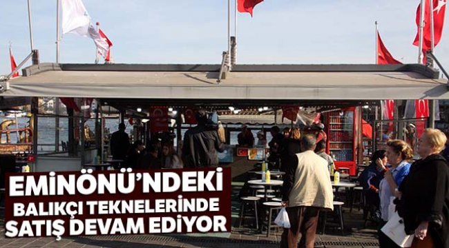 Eminönü’ndeki balıkçı teknelerinde satış devam ediyor
