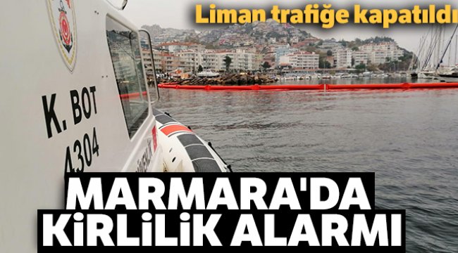 Marmara'da kirlilik alarmı...Liman trafiğe kapatıldı