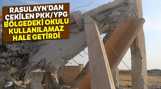 Rasulayn'dan çekilen PKK/YPG bölgedeki okulu kullanılamaz hale getirdi