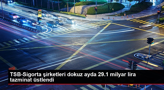 TSB-Sigorta şirketleri dokuz ayda 29.1 milyar lira tazminat üstlendi,