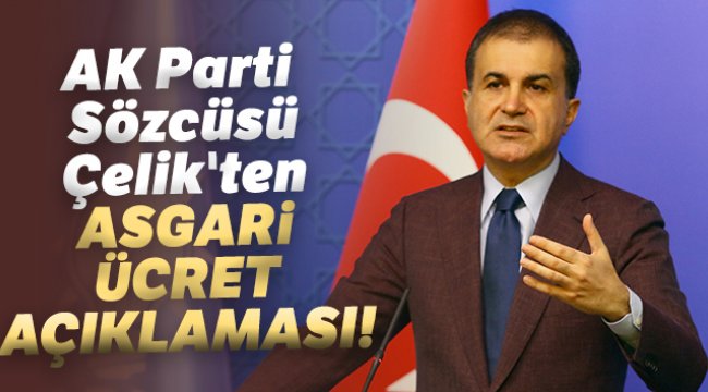 AK Parti Sözcüsü Çelik’ten asgari ücret ve Ceren Özdemir açıklaması!