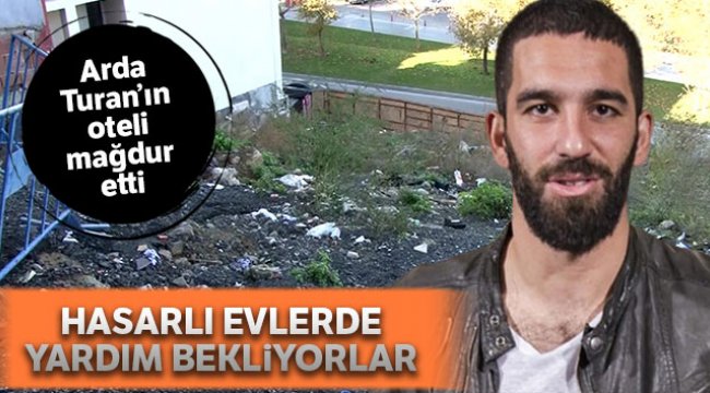 Arda Turan’ın otel inşaatı nedeniyle mağdur olan vatandaşlar hasar gören evlerde yaşıyorlar