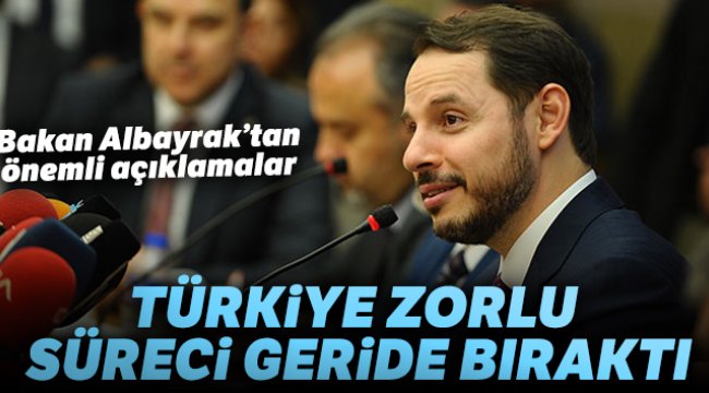 Bakan Albayrak: 'Türkiye ekonomik olarak zorlu süreci geride bıraktı'