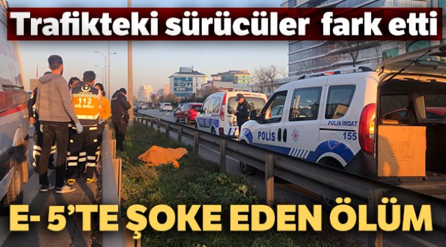 E- 5 Karayolunda şok eden ölüm