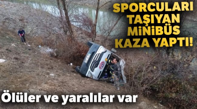 Hentbol takımını taşıyan minibüs kaza yaptı: Ölü ve yaralılar var