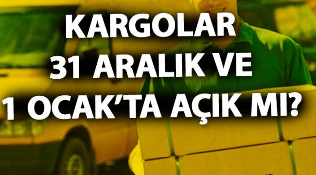 Kargolar yarın açık mı, 31 Aralık Salı günü kargolar çalışıyor mu?