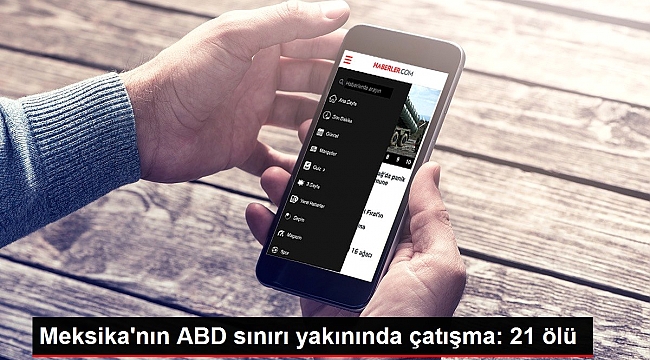 Meksika'nın ABD sınırı yakınında çatışma: 21 ölü.