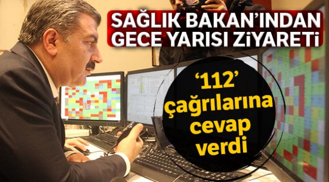 Sağlık Bakanından gece yarısı 112 ve hastane ziyareti