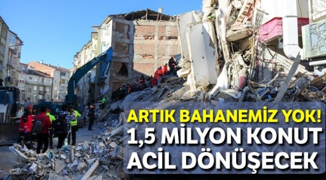 1,5 milyon konut acil dönüşecek