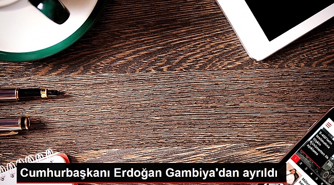 Cumhurbaşkanı Erdoğan Gambiya'dan ayrıldı.