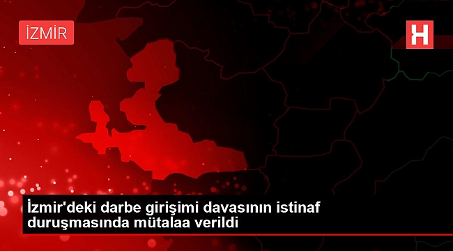 İzmir'deki darbe girişimi davasının istinaf duruşmasında mütalaa verildi.