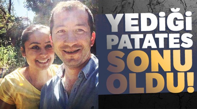 Nefes borusuna patates kaçan kadın hayatını kaybetti