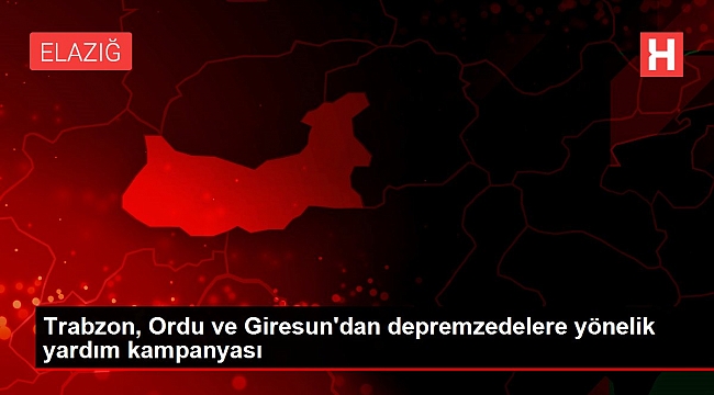 Trabzon, Ordu ve Giresun'dan depremzedelere yönelik yardım kampanyası.