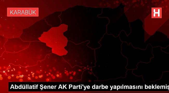 Abdüllatif Şener AK Parti'ye darbe yapılmasını beklemiş.