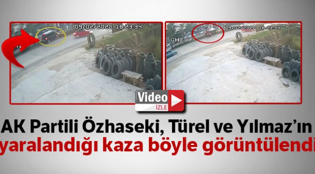 AK Partili Özhaseki, Türel ve Yılmaz’ın yaralandığı kaza kamerada