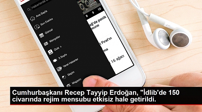 Cumhurbaşkanı Recep Tayyip Erdoğan, "İdlib'de 150 civarında rejim mensubu etkisiz hale getirildi.