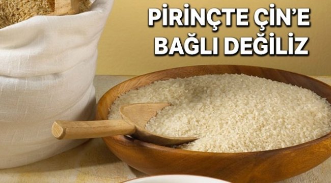 Pirinçte Çin’e bağlı değiliz