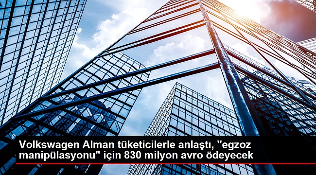 Volkswagen Alman tüketicilerle anlaştı, "egzoz manipülasyonu" için 830 milyon avro ödeyecek.