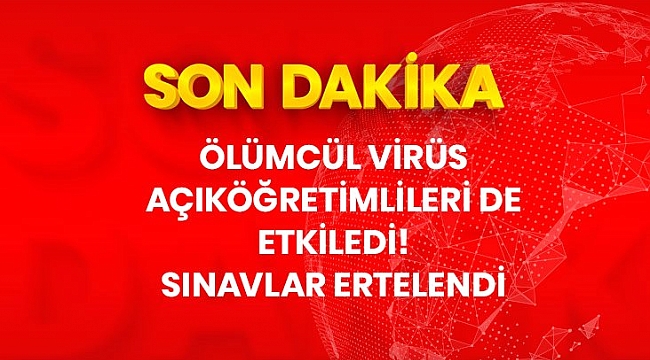 Son Dakika: 21-22 Mart'ta yapılacak açık öğretim kurumları sınavları ertelendi.