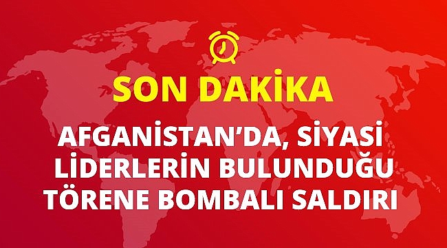 Son dakika: Afganistan'da siyasi liderlerin de katıldığı törene bombalı saldırı düzenlendi.