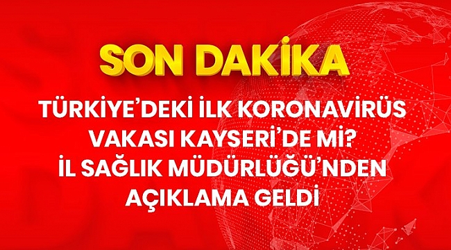 Son Dakika: Kayseri İl Sağlık Müdürlüğü'nden açıklama: Kentte tespit edilmiş vaka yok.