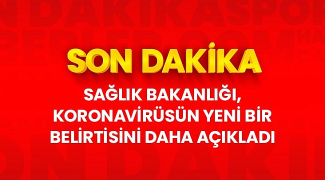 Son Dakika: Sağlık Bakanlığı, koronavirüsün olası vaka tanımına bir yeni madde daha ekledi.