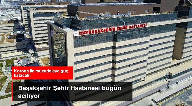 Başakşehir Şehir Hastanesi'nin acil bölümü bugün açılıyor.