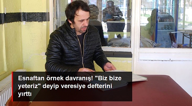 "Biz bize yeteriz" diyen esnaf veresiye defterini yırtıp attı.