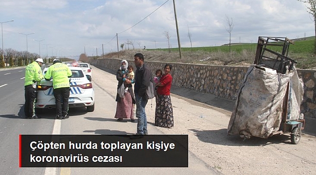Çöpten hurda toplayan kişiye 3 bin TL'lik koronavirüs cezası.
