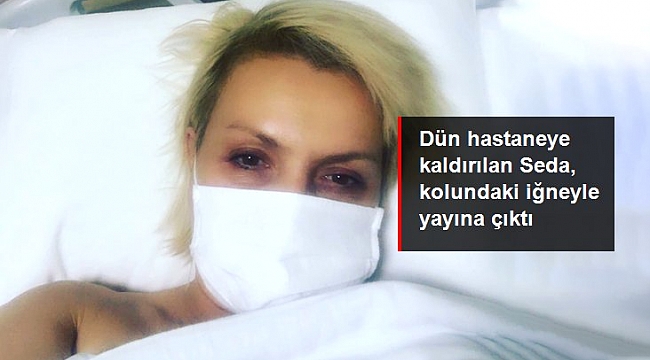 Dün akşam rahatsızlanarak hastaneye kaldırılan sunucu Seda Akgül, bugün kolundaki iğneyle yayına çıktı.