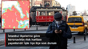 İstanbul ilçelerine göre koronavirüs risk haritası yayınlandı! İşte ilçe ilçe son durum.