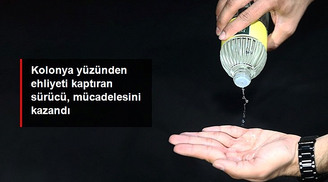 Kolonya yüzünden alkol testine takılan sürücü, ehliyetine kavuştu.