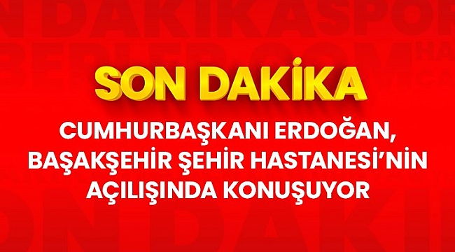 Son dakika: Cumhurbaşkanı Erdoğan, Başakşehir Şehir Hastanesi'nin açılış töreninde konuşuyor.