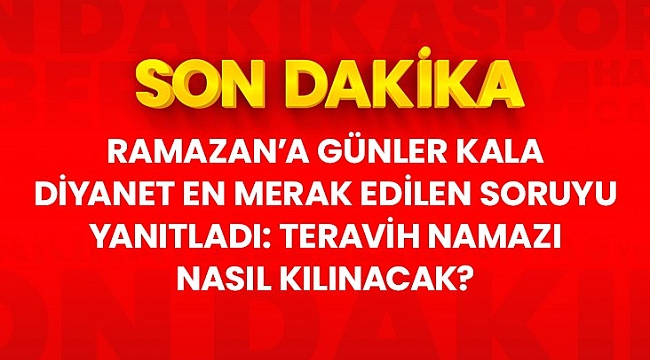 Son Dakika: Diyanet'ten teravih açıklaması: Evde ailenizle kılabilirsiniz.
