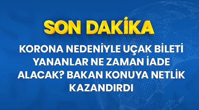 Son dakika: Koronavirüs nedeniyle uçak biletleri yananlar, uçuşların başlatılmasının ardından 2 ay içinde iade alabilecek.
