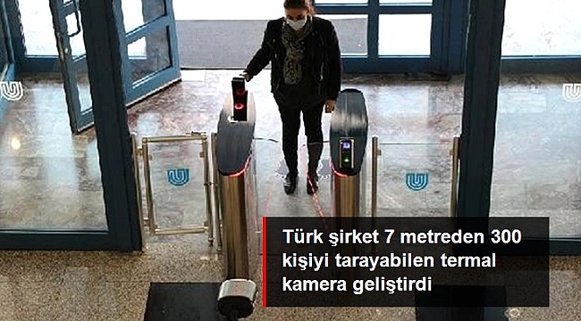 Türk şirket 7 metreden 300 kişinin ateşini ölçebilen termal kamera geliştirdi.