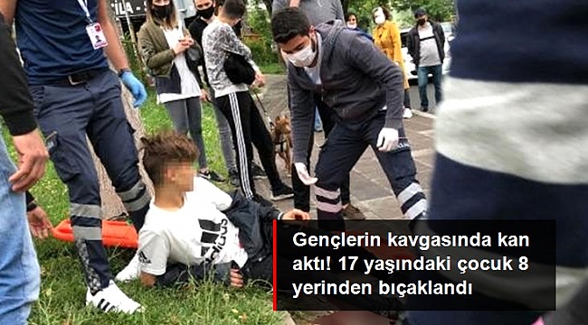 Gençler arasındaki kavgada, 17 yaşındaki genç 8 yerinden bıçaklandı.