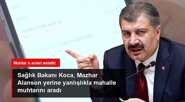 Sağlık Bakanı Koca, Mazhar Alanson yerine yanlışlıkla mahalle muhtarını aradı.