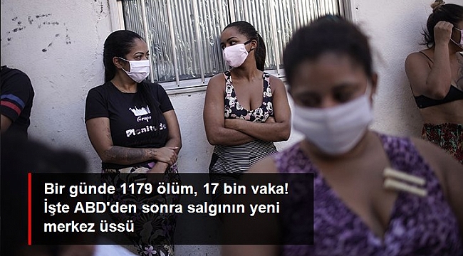 Salgının yeni merkez üssü Brezilya'da son 24 saatte 1179 kişi hayatını kaybetti.