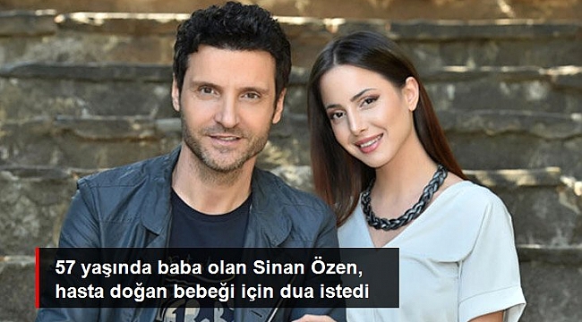 Şarkıcı Sinan Özen, bağırsak rahatsızlığı olan 2 aylık bebeği için herkesten dua istedi.