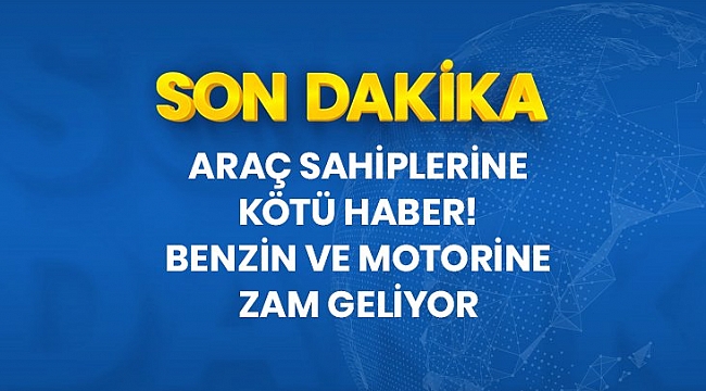 Son dakika: Motorine 16 kuruş, benzine ise 7 kuruş zam geliyor.