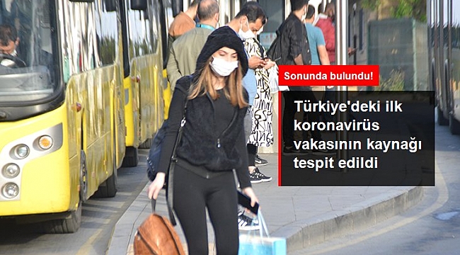 Türkiye'deki ilk koronavirüs vakasının kaynağı tespit edildi.