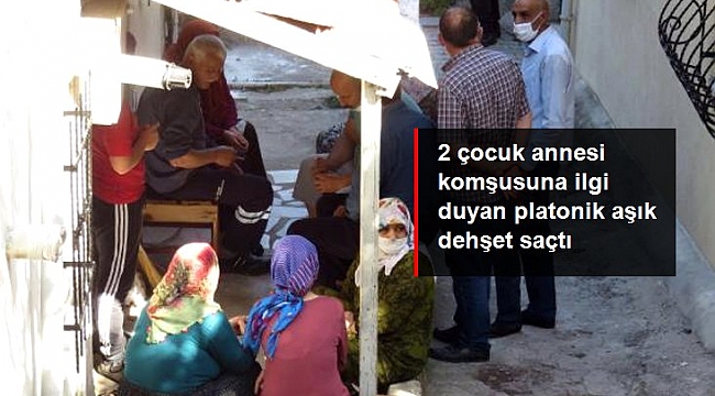 2 çocuk annesi komşusuna ilgi duyan platonik aşık dehşet saçtı: 1 ölü, 2 yaralı.