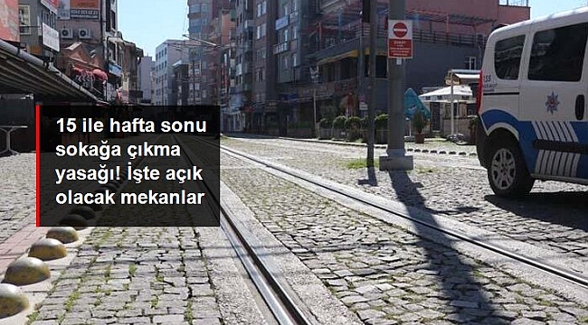 Başta İstanbul, Ankara ve İzmir olmak üzere 15 ilde hafta sonu sokağa çıkma yasağı ilan edildi.