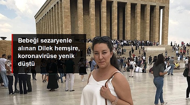 Bebeği sezaryenle alınan Dilek hemşire, koronavirüse yenik düştü.