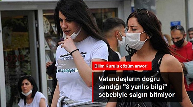 Bilim Kurulu çözüm arıyor! Vatandaşların doğru sandığı "3 yanlış bilgi" sebebiyle salgın bitmiyor.